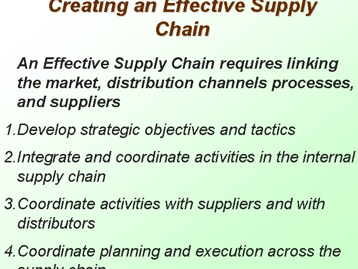 Creating an Effective Supply Chain An Effective Supply Chain requires linking the market, distribution