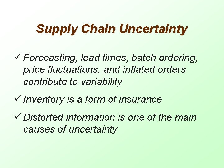 Supply Chain Uncertainty ü Forecasting, lead times, batch ordering, price fluctuations, and inflated orders