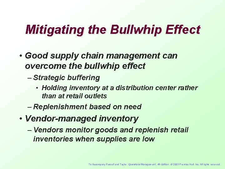 Mitigating the Bullwhip Effect • Good supply chain management can overcome the bullwhip effect