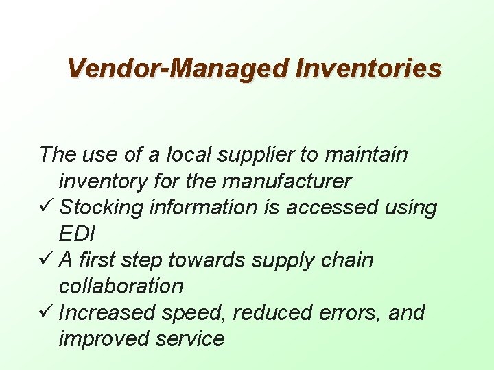 Vendor-Managed Inventories The use of a local supplier to maintain inventory for the manufacturer