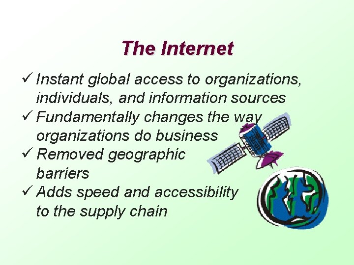 The Internet ü Instant global access to organizations, individuals, and information sources ü Fundamentally