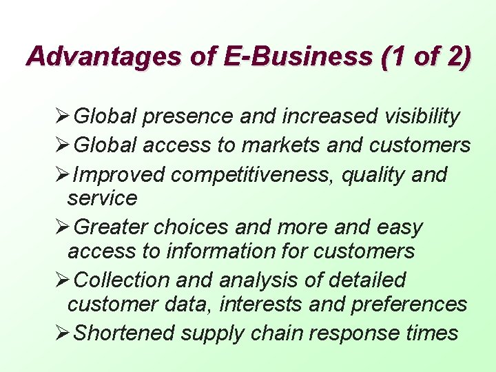 Advantages of E-Business (1 of 2) ØGlobal presence and increased visibility ØGlobal access to