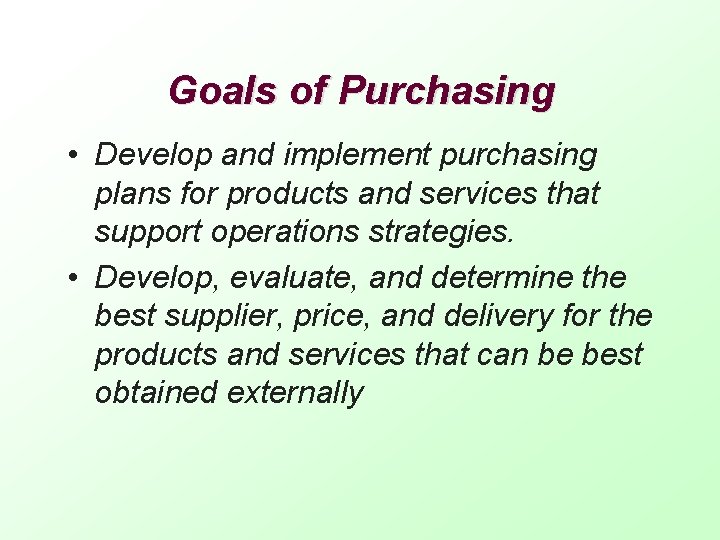 Goals of Purchasing • Develop and implement purchasing plans for products and services that
