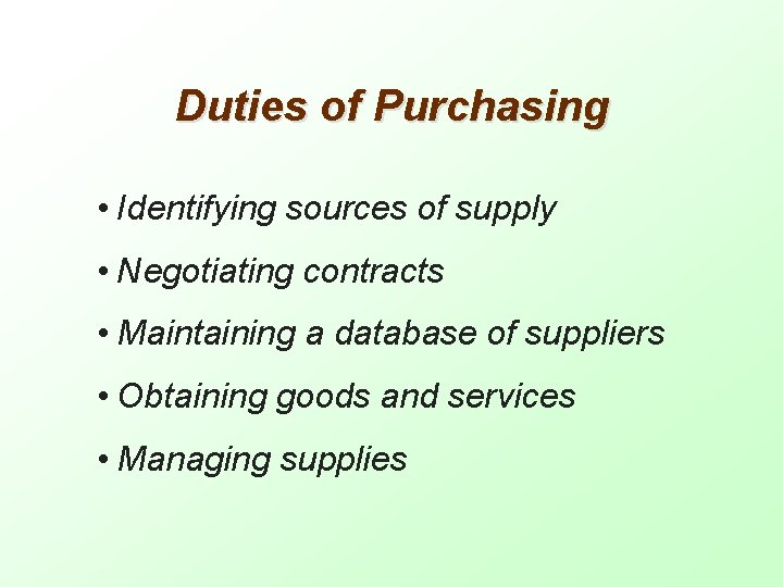 Duties of Purchasing • Identifying sources of supply • Negotiating contracts • Maintaining a