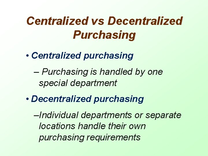 Centralized vs Decentralized Purchasing • Centralized purchasing – Purchasing is handled by one special