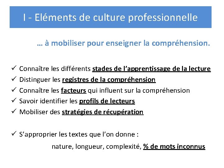 I - Eléments de culture professionnelle … à mobiliser pour enseigner la compréhension. ü