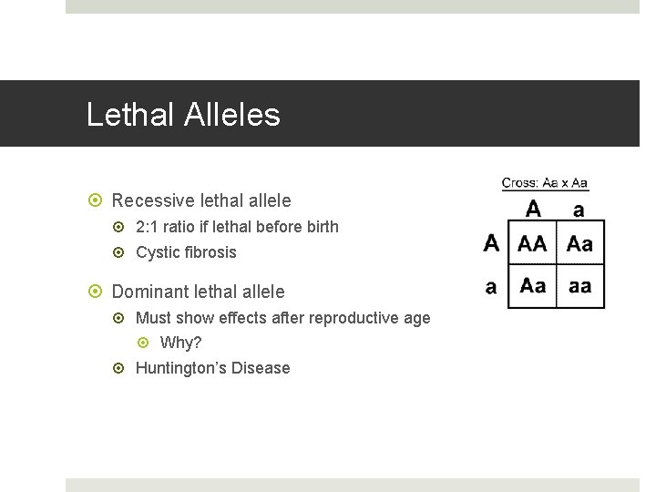 Lethal Alleles Recessive lethal allele 2: 1 ratio if lethal before birth Cystic fibrosis