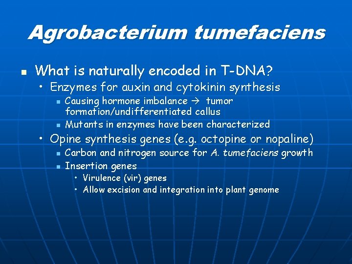 Agrobacterium tumefaciens n What is naturally encoded in T-DNA? • Enzymes for auxin and