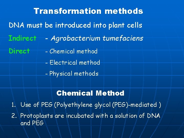 Transformation methods DNA must be introduced into plant cells Indirect - Agrobacterium tumefaciens Direct