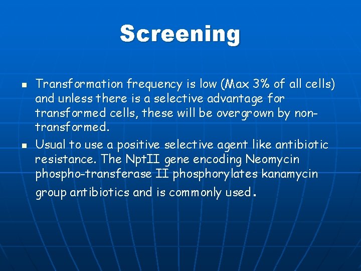 Screening n n Transformation frequency is low (Max 3% of all cells) and unless