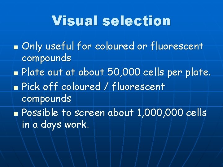 Visual selection n n Only useful for coloured or fluorescent compounds Plate out at
