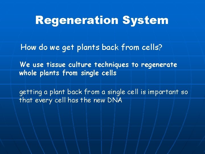 Regeneration System How do we get plants back from cells? We use tissue culture