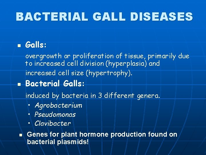 BACTERIAL GALL DISEASES n Galls: overgrowth or proliferation of tissue, primarily due to increased