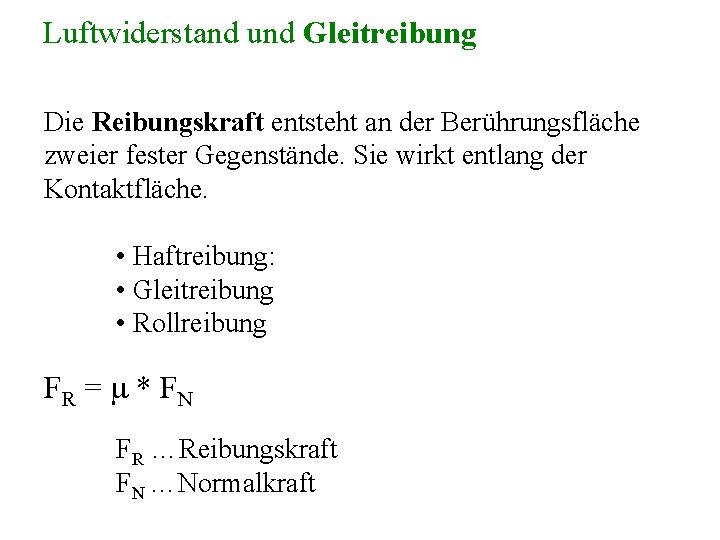 Luftwiderstand und Gleitreibung Die Reibungskraft entsteht an der Berührungsfläche zweier fester Gegenstände. Sie wirkt