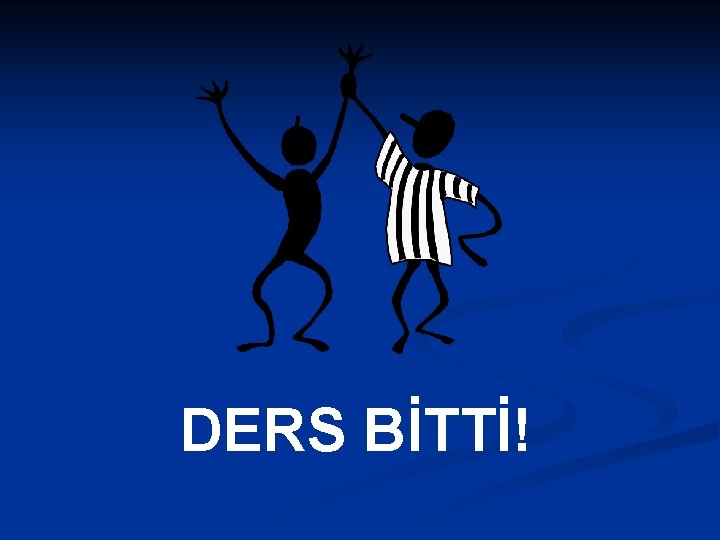 DERS BİTTİ! 