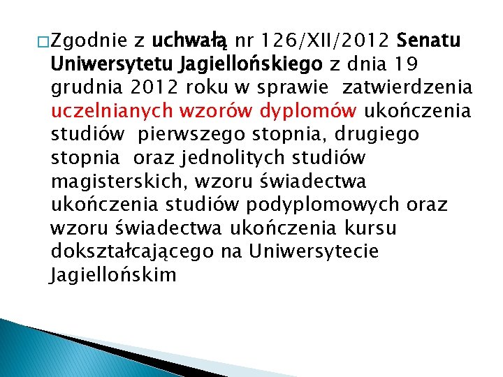 � Zgodnie z uchwałą nr 126/XII/2012 Senatu Uniwersytetu Jagiellońskiego z dnia 19 grudnia 2012