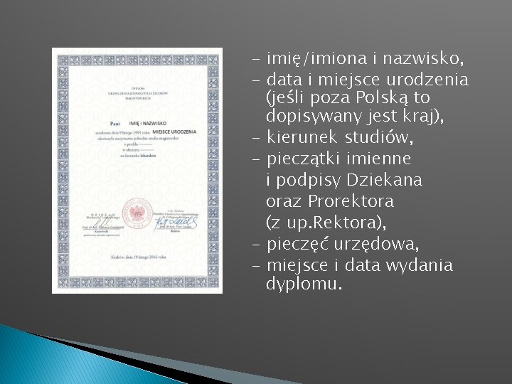 - imię/imiona i nazwisko, - data i miejsce urodzenia (jeśli poza Polską to dopisywany