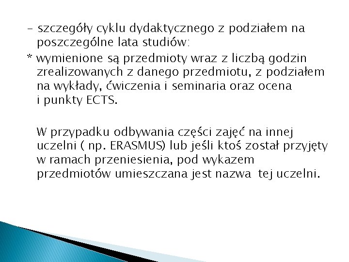 - szczegóły cyklu dydaktycznego z podziałem na poszczególne lata studiów: * wymienione są przedmioty