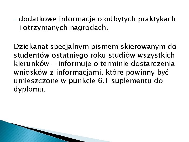 - dodatkowe informacje o odbytych praktykach i otrzymanych nagrodach. Dziekanat specjalnym pismem skierowanym do