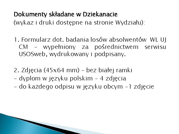 Dokumenty składane w Dziekanacie (wykaz i druki dostępne na stronie Wydziału): 1. Formularz dot.