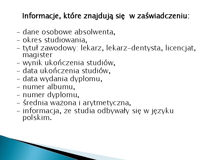 Informacje, które znajdują się w zaświadczeniu: - dane osobowe absolwenta, - okres studiowania, -