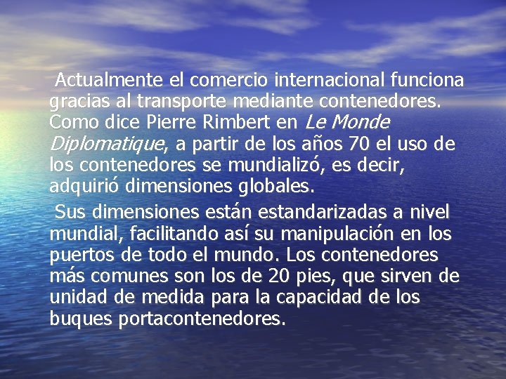  Actualmente el comercio internacional funciona gracias al transporte mediante contenedores. Como dice Pierre