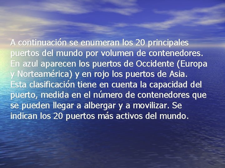 A continuación se enumeran los 20 principales puertos del mundo por volumen de contenedores.