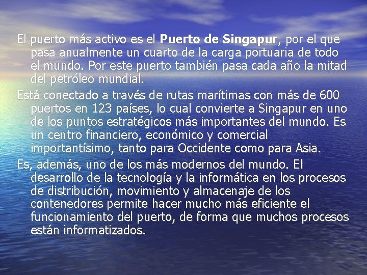 El puerto más activo es el Puerto de Singapur, por el que pasa anualmente