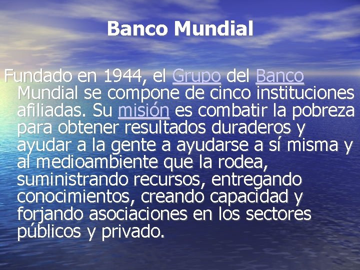 Banco Mundial Fundado en 1944, el Grupo del Banco Mundial se compone de cinco