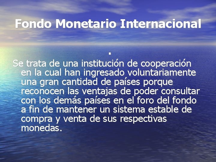 Fondo Monetario Internacional. Se trata de una institución de cooperación en la cual han