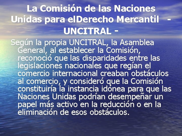 La Comisión de las Naciones Unidas para el. Derecho Mercantil UNCITRAL Según la propia