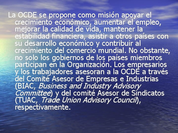 La OCDE se propone como misión apoyar el crecimiento económico, aumentar el empleo, mejorar