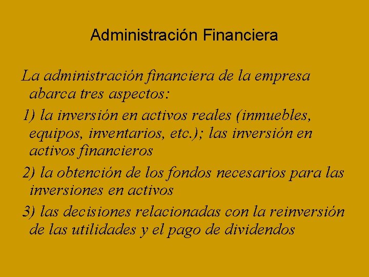 Administración Financiera La administración financiera de la empresa abarca tres aspectos: 1) la inversión