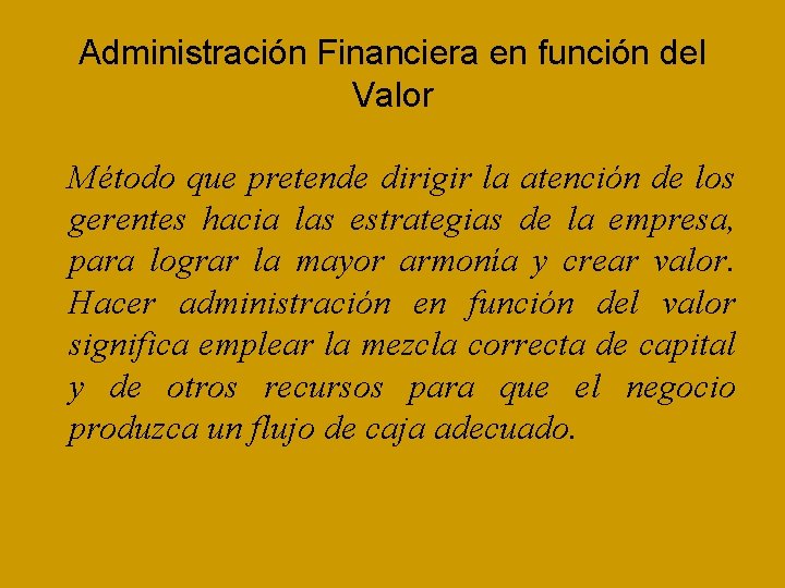 Administración Financiera en función del Valor Método que pretende dirigir la atención de los