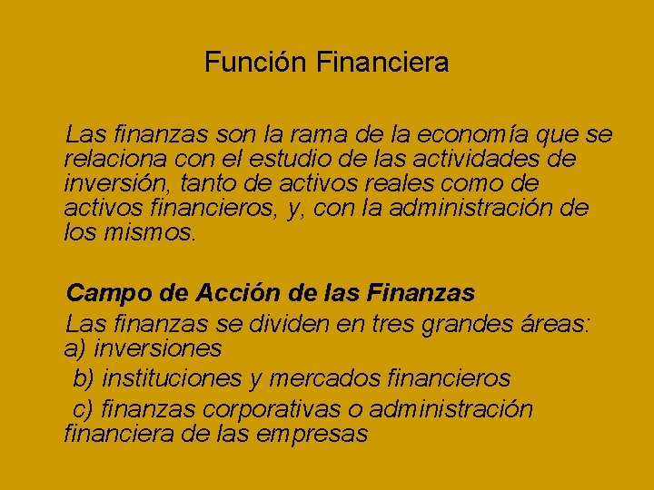 Función Financiera Las finanzas son la rama de la economía que se relaciona con