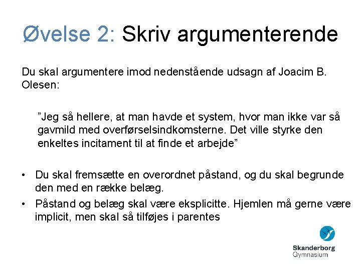 Øvelse 2: Skriv argumenterende Du skal argumentere imod nedenstående udsagn af Joacim B. Olesen:
