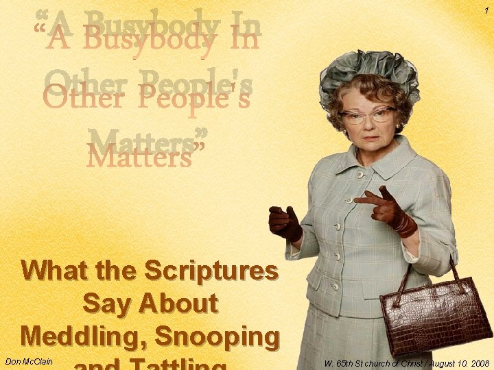 “A Busybody In Other People's Matters” 1 What the Scriptures Say About Meddling, Snooping