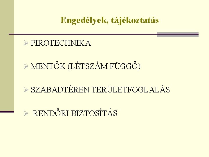 Engedélyek, tájékoztatás Ø PIROTECHNIKA Ø MENTŐK (LÉTSZÁM FÜGGŐ) Ø SZABADTÉREN TERÜLETFOGLALÁS Ø RENDŐRI BIZTOSÍTÁS