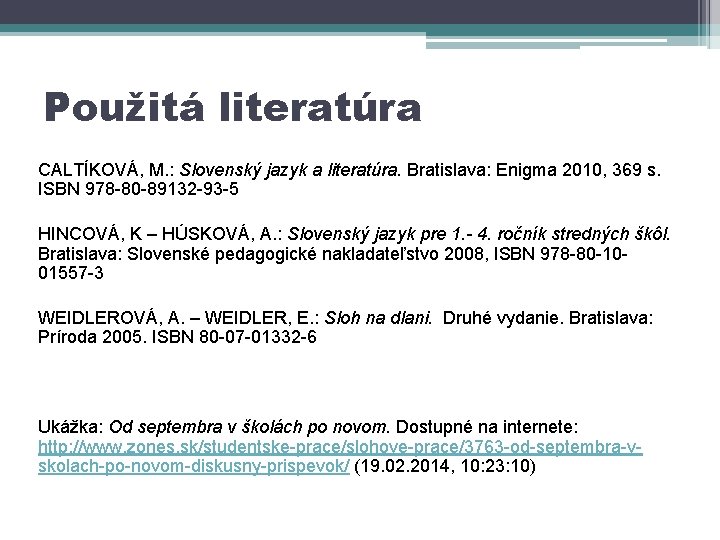 Použitá literatúra CALTÍKOVÁ, M. : Slovenský jazyk a literatúra. Bratislava: Enigma 2010, 369 s.