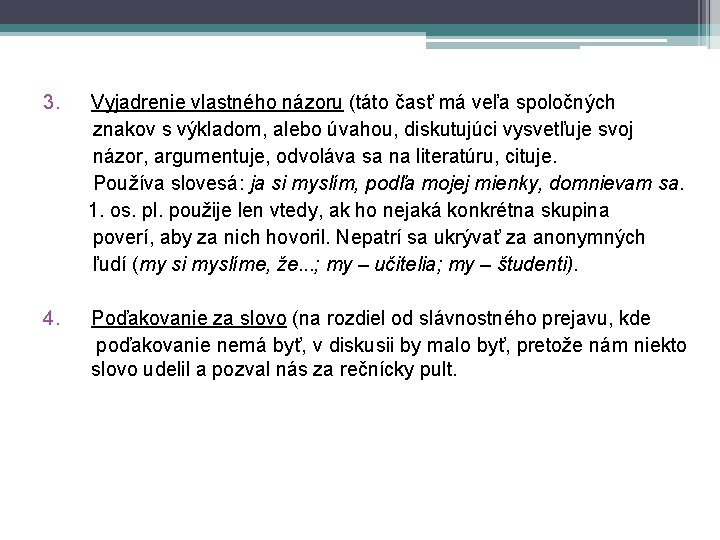 3. Vyjadrenie vlastného názoru (táto časť má veľa spoločných znakov s výkladom, alebo úvahou,