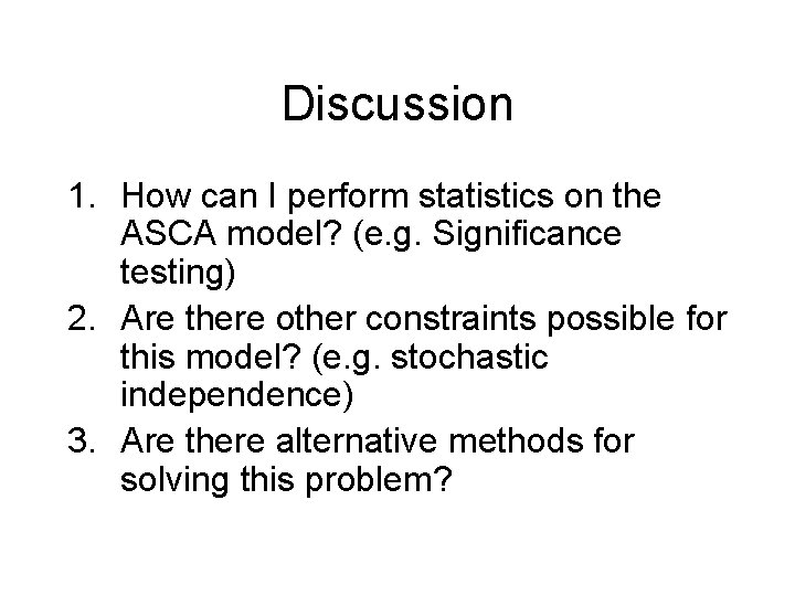 Discussion 1. How can I perform statistics on the ASCA model? (e. g. Significance