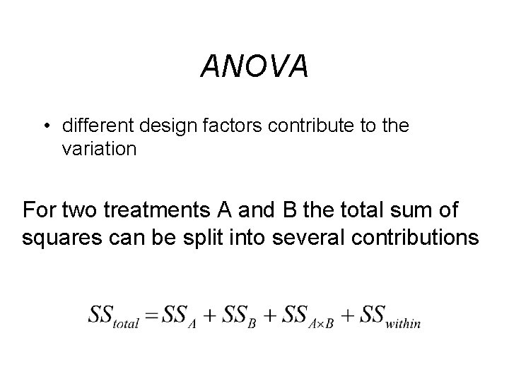 ANOVA • different design factors contribute to the variation For two treatments A and