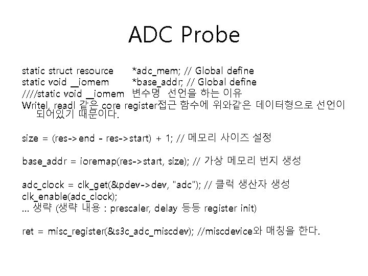 ADC Probe static struct resource *adc_mem; // Global define static void __iomem *base_addr; //