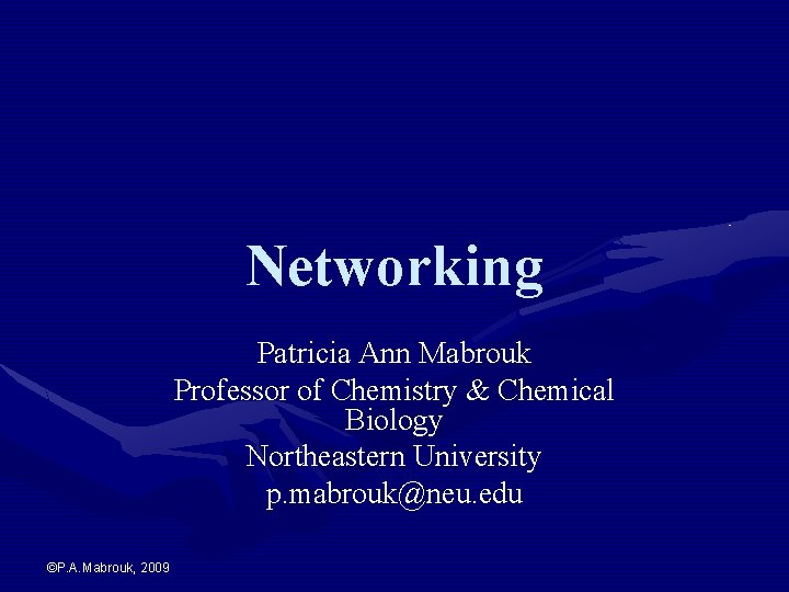 Networking Patricia Ann Mabrouk Professor of Chemistry & Chemical Biology Northeastern University p. mabrouk@neu.