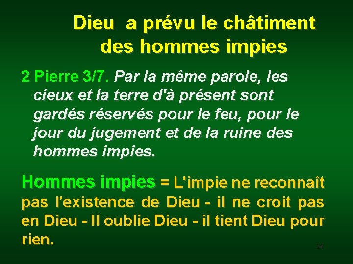  Dieu a prévu le châtiment des hommes impies 2 Pierre 3/7. Par la