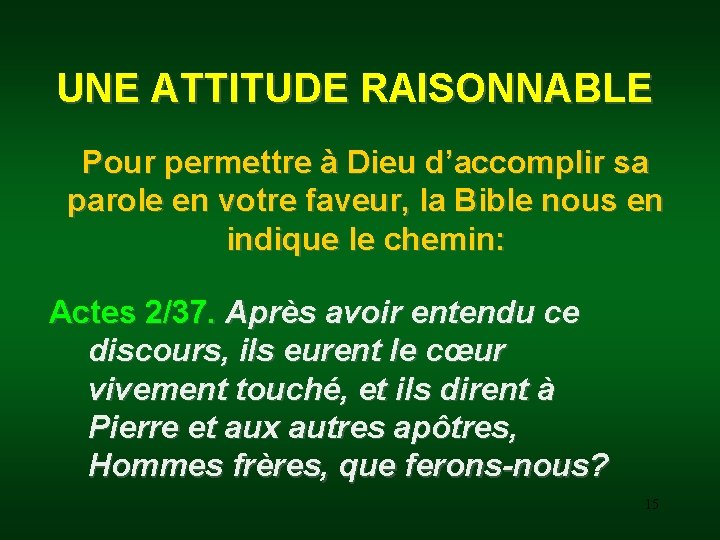 UNE ATTITUDE RAISONNABLE Pour permettre à Dieu d’accomplir sa parole en votre faveur, la
