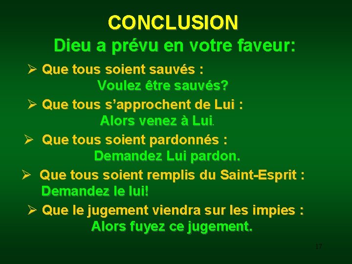 CONCLUSION Dieu a prévu en votre faveur: Ø Que tous soient sauvés : Voulez