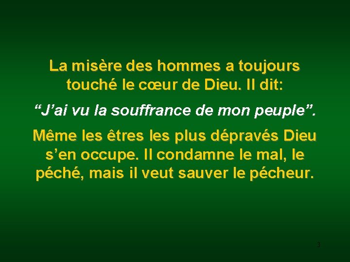 La misère des hommes a toujours touché le cœur de Dieu. Il dit: “J’ai