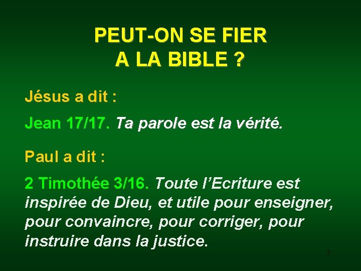 PEUT-ON SE FIER A LA BIBLE ? Jésus a dit : Jean 17/17. Ta