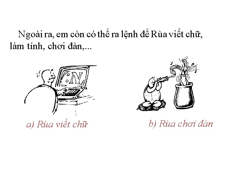 Ngoài ra, em còn có thể ra lệnh để Rùa viết chữ, làm tính,